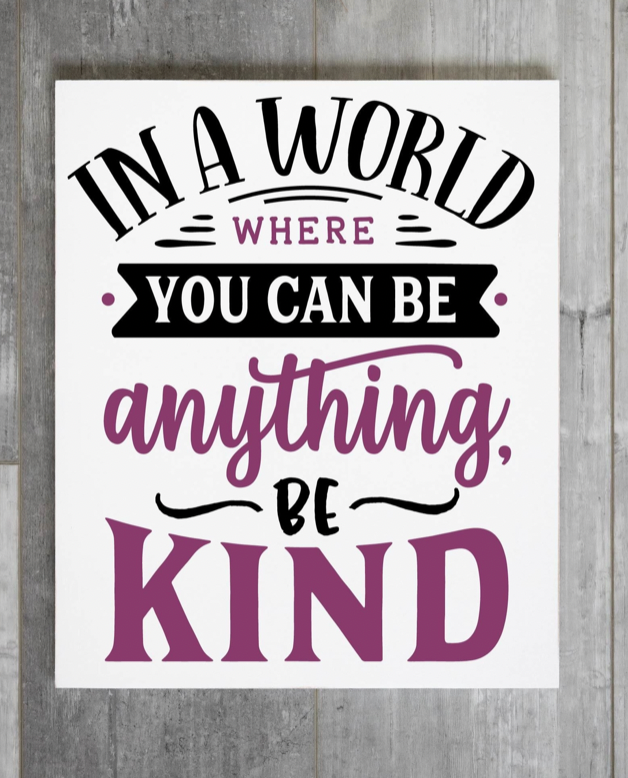 In a World Where You Can Be Anything Be Kind